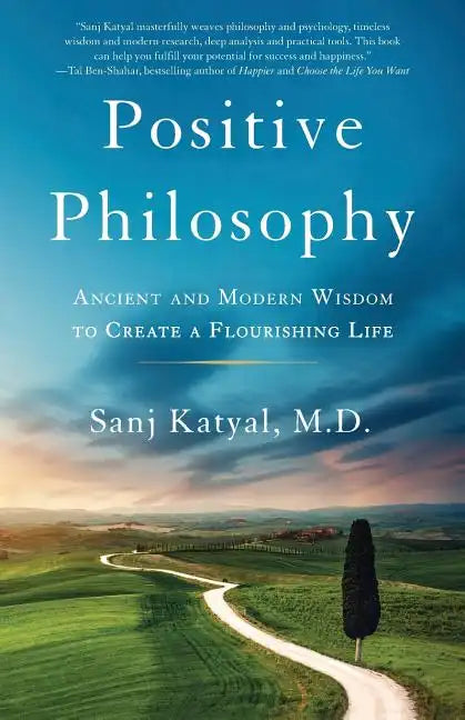 Positive Philosophy: Ancient and Modern Wisdom to Create a Flourishing Life - Paperback