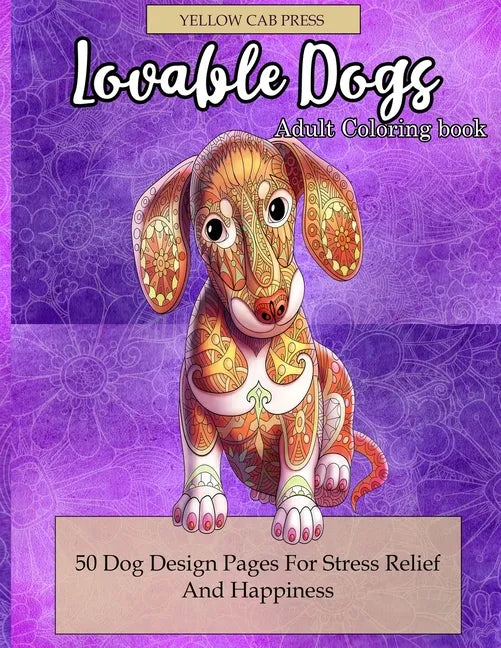Lovable Dogs Adult Coloring Book: 50 Dog Designs Coloring Pages For Stress Relief And Happiness - Paperback