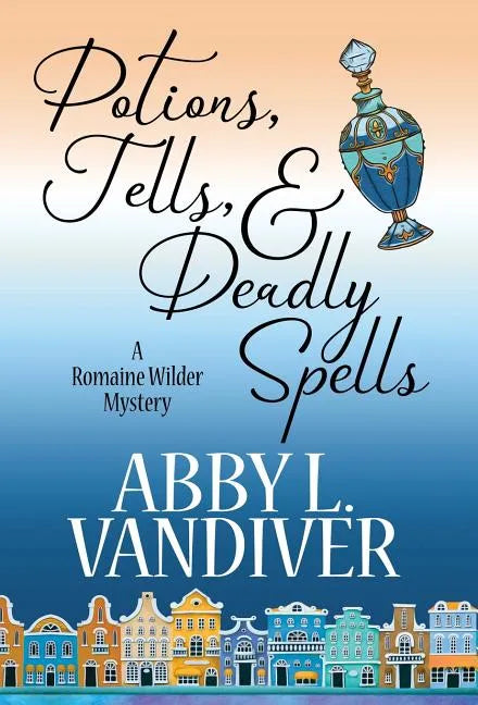 Potions, Tells, & Deadly Spells - Hardcover