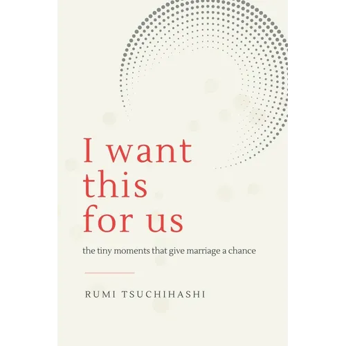 I Want This For Us: The Tiny Moments That Give Marriage a Chance - Paperback