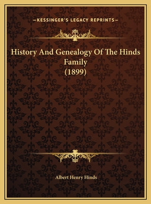 History And Genealogy Of The Hinds Family (1899) - Hardcover