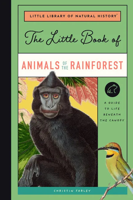 The Little Book of Animals of the Rainforest: A Guide to Life in Earth's Most Diverse Ecosystem - Hardcover