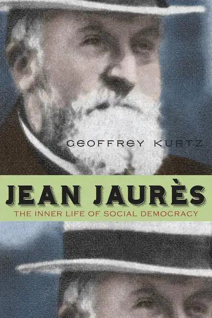 Jean Jaurès: The Inner Life of Social Democracy - Paperback