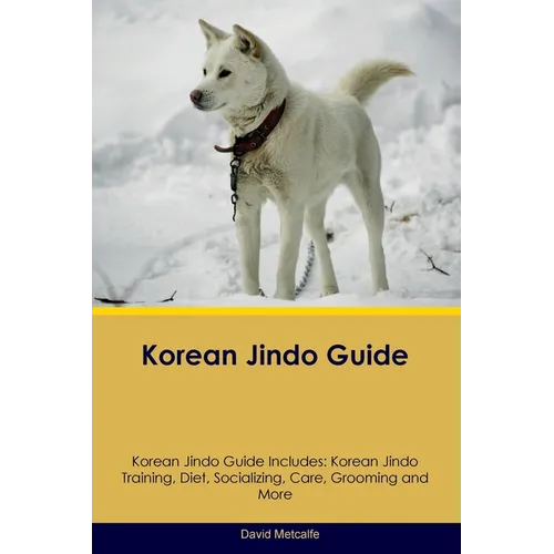 Korean Jindo Guide Korean Jindo Guide Includes: Korean Jindo Training, Diet, Socializing, Care, Grooming, Breeding and More - Paperback