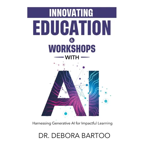 Innovating Education & Workshops With AI: Harnessing Generative AI for Impactful Learning - Paperback