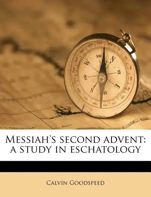 Messiah's Second Advent: A Study in Eschatology - Paperback