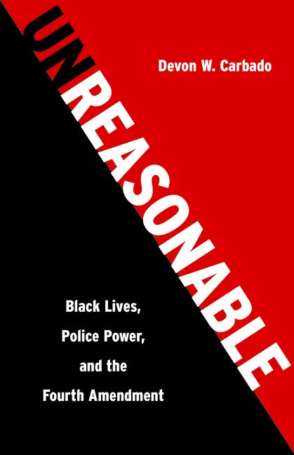 Unreasonable: Black Lives, Police Power, and the Fourth Amendment - Hardcover