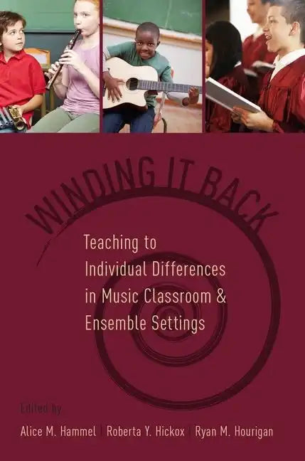 Winding It Back: Teaching to Individual Differences in Music Classroom and Ensemble Settings - Paperback