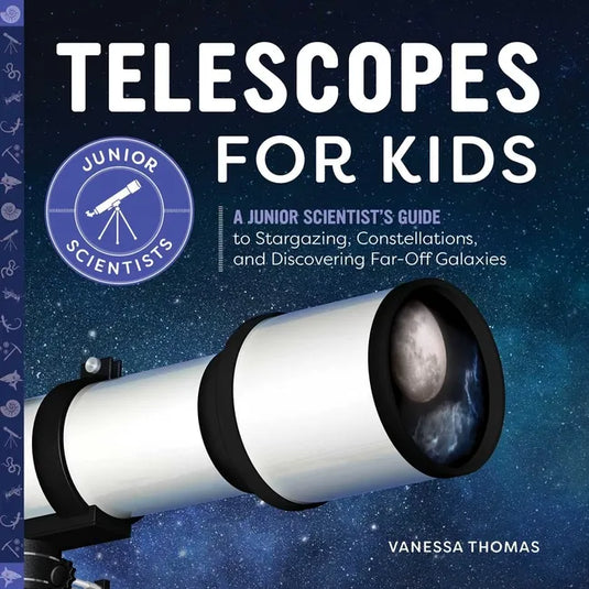 Telescopes for Kids: A Junior Scientist's Guide to Stargazing, Constellations, and Discovering Far-Off Galaxies - Paperback