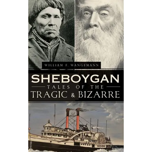 Sheboygan Tales of the Tragic & Bizarre - Hardcover