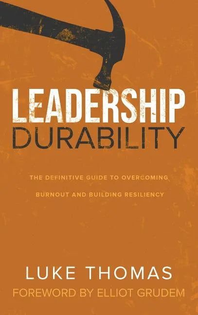 Leadership Durability: The Definitive Guide to Overcoming Burnout and Building Resiliency - Hardcover