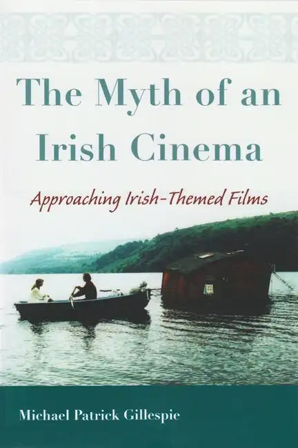 The Myth of an Irish Cinema: Approaching Irish-Themed Films - Paperback
