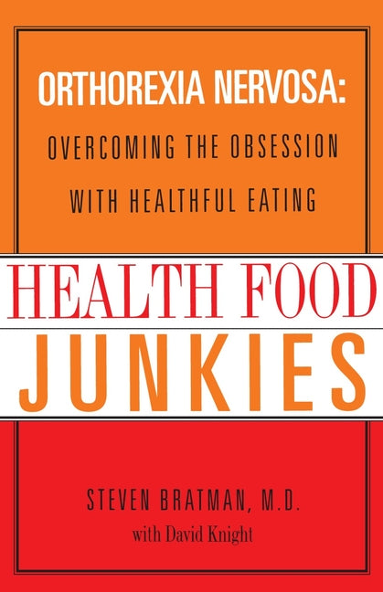 Health Food Junkies: Orthorexia Nervosa: Overcoming the Obsession with Healthful Eating - Paperback