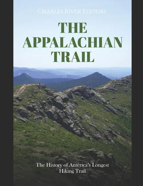 The Appalachian Trail: The History of America's Longest Hiking Trail - Paperback
