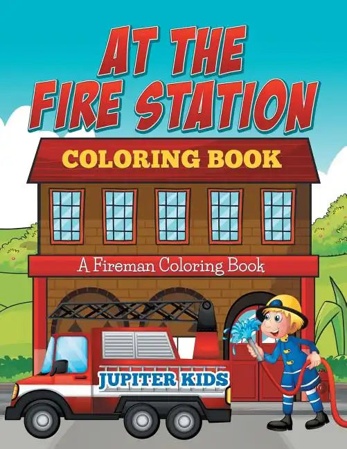 At The Fire Station Coloring Book: A Fireman Coloring Book - Paperback