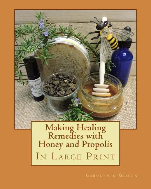 Making Healing Remedies with Honey and Propolis - Paperback