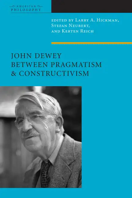 John Dewey Between Pragmatism and Constructivism - Paperback