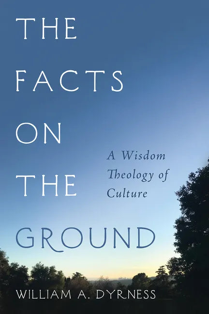 The Facts on the Ground: A Wisdom Theology of Culture - Hardcover