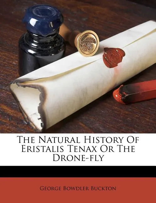 The Natural History of Eristalis Tenax or the Drone-Fly - Paperback
