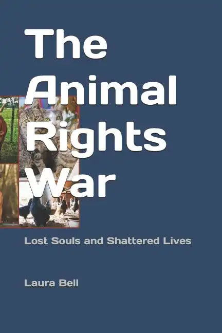 The Animal Rights War: Lost Souls and Shattered Lives - Paperback