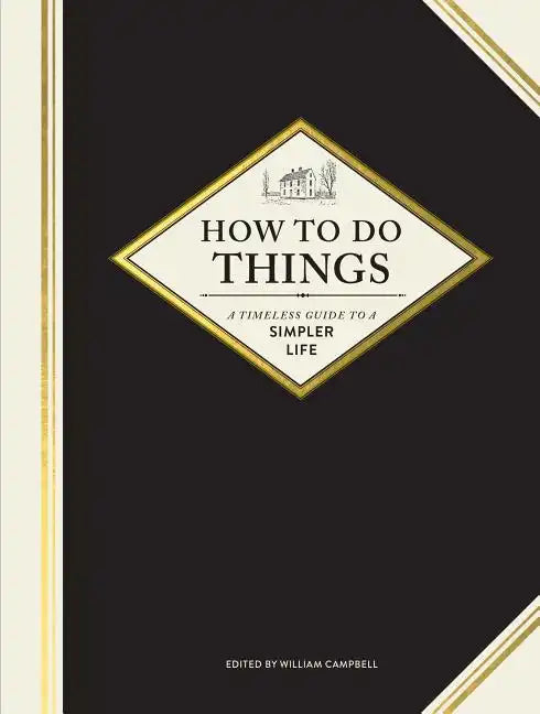 How to Do Things: A Timeless Guide to a Simpler Life - Hardcover