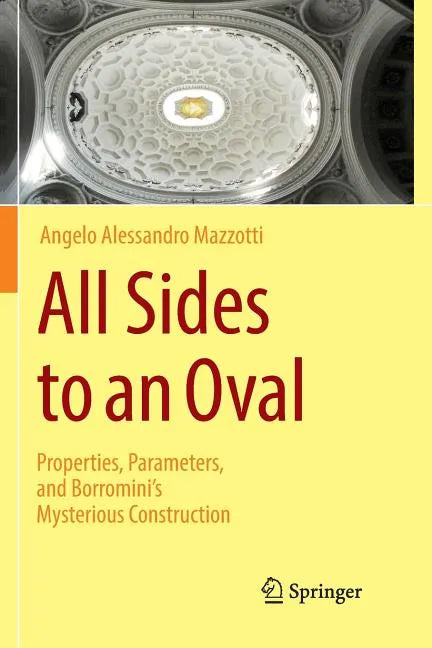 All Sides to an Oval: Properties, Parameters, and Borromini's Mysterious Construction - Paperback