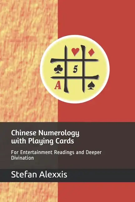 Chinese Numerology with Playing Cards: For Entertainment Readings and Deeper Divination - Paperback