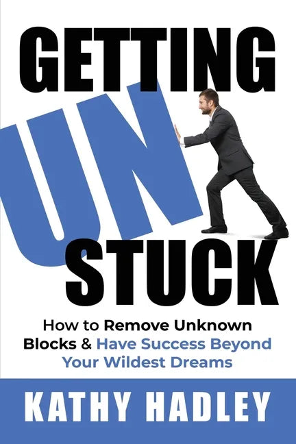 Getting UnStuck: How to Remove Unknown Blocks & Have Success Beyond Your Wildest Dreams - Paperback