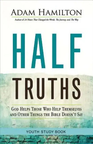 Half Truths Youth Study Book: God Helps Those Who Help Themselves and Other Things the Bible Doesn't Say - Paperback