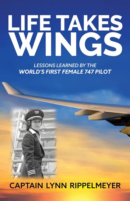 Life Takes Wings: Becoming the World's First Female 747 Pilot - Paperback