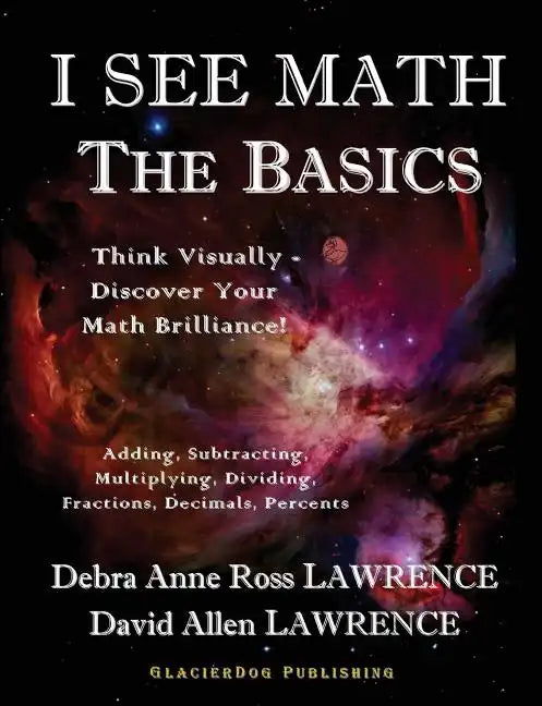 I See Math: The Basics: Think Visually - Discover Your Math Brilliance - Paperback