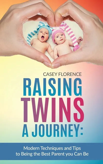 Raising Twins - A Journey: Modern Techniques to Being the Best Parent you Can Be - Paperback