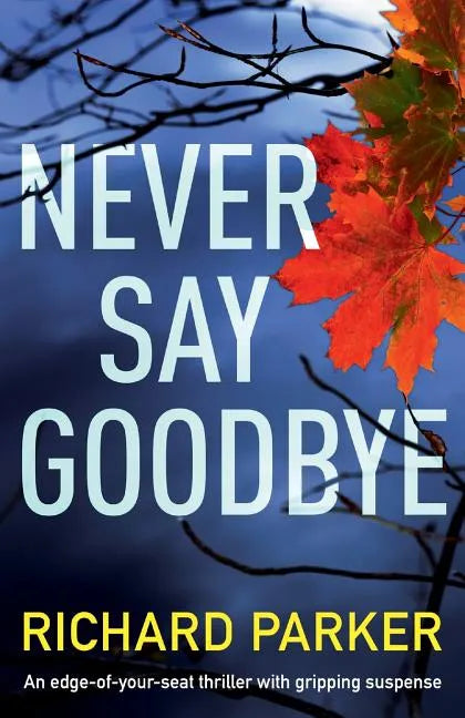 Never Say Goodbye: An Edge of Your Seat Thriller with Gripping Suspense - Paperback