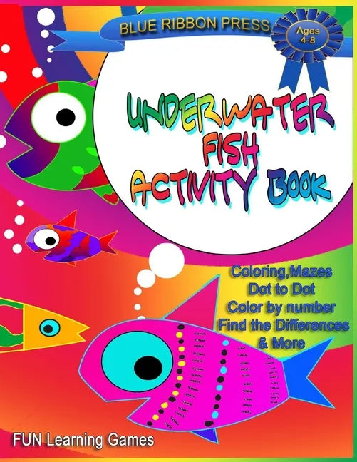 Underwater Fish Activity Book: Ages 4-8: Coloring, Mazes, Dot-to-Dot, Color by Number, Find the Differences and More - Paperback