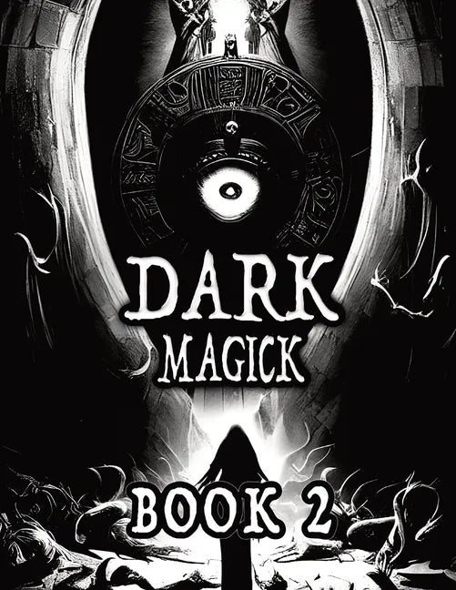 Dark Black Occult Magick, Book 2 Powerful Summoning Spells for Entities to Seek Protection and Incredible Power: Perfect for Practitioners of the Occu - Paperback
