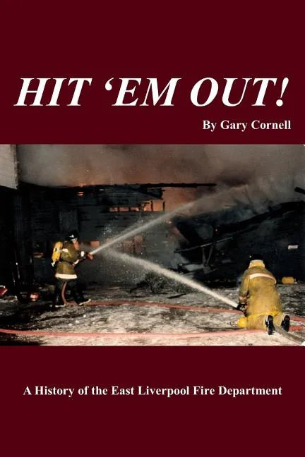 Hit 'Em Out!: A History of the East Liverpool Fire Department - Paperback