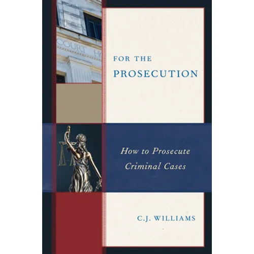 For the Prosecution: How to Prosecute Criminal Cases - Paperback