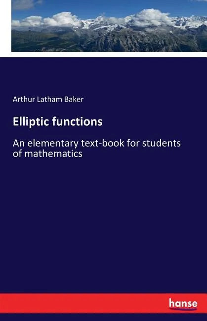 Elliptic functions: An elementary text-book for students of mathematics - Paperback