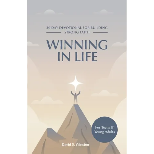 Winning in Life: 30-Day Devotional for Building Strong Faith for Teens and Young Adults - Paperback