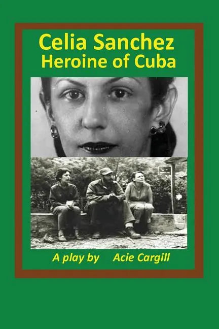 Celia Sanchez, Heroine of Cuba: A Play - Paperback