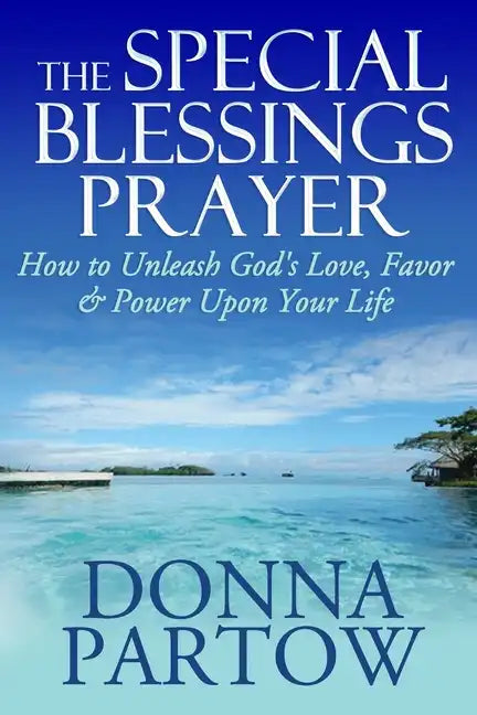 The Special Blessings Prayer: How to Unleash God's Love, Favor & Power Upon Your Life - Paperback
