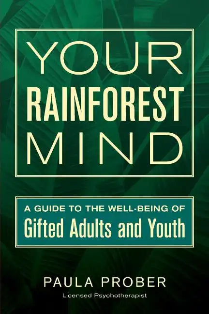Your Rainforest Mind: A Guide to the Well-Being of Gifted Adults and Youth - Paperback