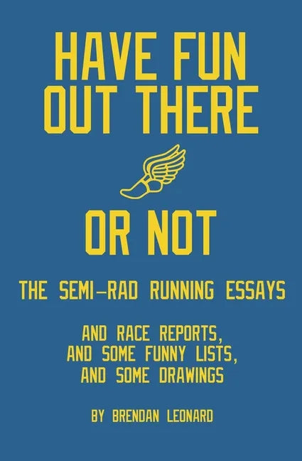 Have Fun Out There Or Not: The Semi-Rad Running Essays - Paperback