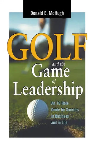 Golf and the Game of Leadership: An 18-Hole Guide for Success in Business and in Life - Paperback