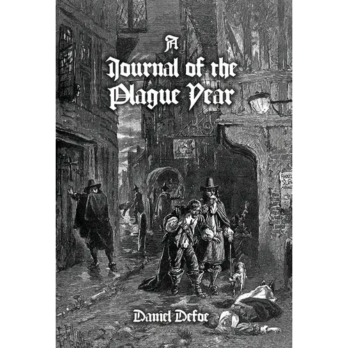 A Journal of the Plague Year: Being Observations or Memorials, Of the Most Remarkable Occurrences, as Well Public as Private, Which Happened in Lond - Hardcover