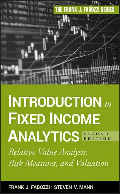 Introduction to Fixed Income Analytics: Relative Value Analysis, Risk Measures and Valuation - Hardcover