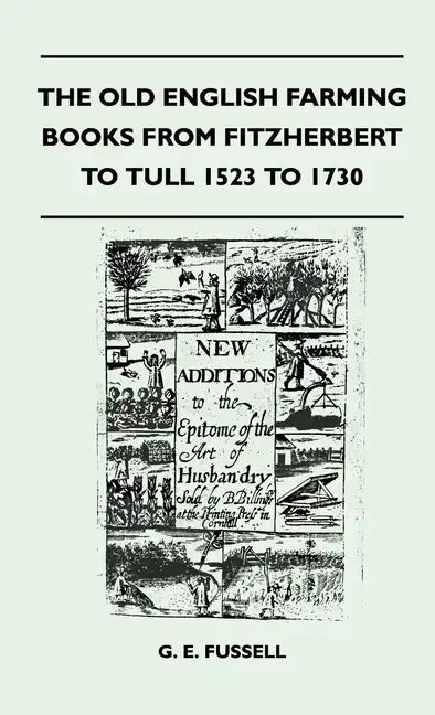 The Old English Farming Books From Fitzherbert To Tull 1523 To 1730 - Hardcover