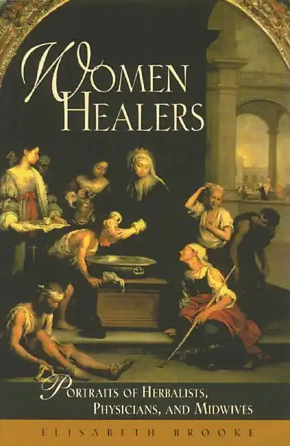 Women Healers: Portraits of Herbalists, Physicians, and Midwives - Paperback