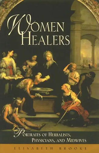 Women Healers: Portraits of Herbalists, Physicians, and Midwives - Paperback