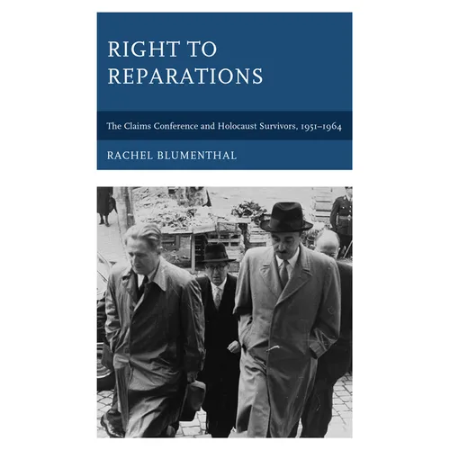 Right to Reparations: The Claims Conference and Holocaust Survivors, 1951-1964 - Paperback